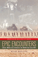 Epic Encounters: Culture, Media, and U.S. Interests in the Middle East Since 1945