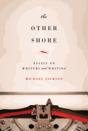 The Other Shore: Essays on Writers and Writing