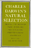 Charles Darwin's natural selection : being the second part of his big species book written from 1856 to 1858