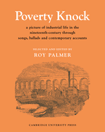 Poverty Knock: A Picture of Industrial Life in the Nineteenth Century Through Songs, Ballads and Contemporary Accounts