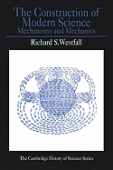 The Construction of Modern Science: Mechanisms and Mechanics