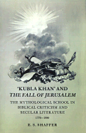 Kubla Khan and the Fall of Jerusalem: The Mythological School in Biblical Criticism and Secular Literature 1770-1880