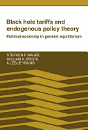 Black Hole Tariffs and Endogenous Policy Theory: Political Economy in General Equilibrium