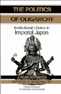 The Politics of Oligarchy: Institutional Choice in Imperial Japan