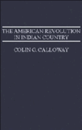 The American Revolution in Indian Country: Crisis and Diversity in Native American Communities