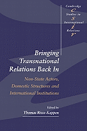 Bringing Transnational Relations Back in: Non-State Actors, Domestic Structures and International Institutions