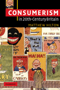 Consumerism in Twentieth-Century Britain: The Search for a Historical Movement