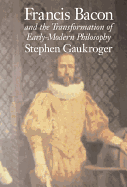 Francis Bacon and the Transformation of Early-Modern Philosophy