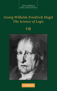 Georg Wilhelm Friedrich Hegel: The Science of Logic