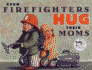 Even Firefighters Hug Their Moms
