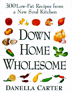 Down-Home Wholesome: 300 Low-Fat Recipes from a New Soul Kitchen