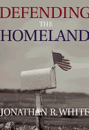 Defending the Homeland: Domestic Intelligence, Law Enforcement, and Security