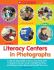 Literacy Centers in Photographs: Grades K-2: A Step-By-Step Guide in Photos That Shows How to Organize Literacy Centers, Establish Routines, and Manage Center-Based Learning All Year Long