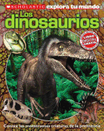 Scholastic Explora Tu Mundo: Dinosaurios: Spanish Language Edition of Scholastic Discover More: Dinosaurs