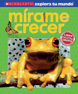 Scholastic Explora Tu Mundo: Mirame Crecer: Spanish Language Edition of Scholastic Discover More: See Me Grow