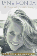 Jane Fonda: The Private Life of a Public Woman