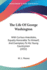 The Life of George Washington: With Curious Anecdotes, Equally Honorable to Himself, and Exemplary to His Young Countrymen (1832)