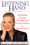 The Listening Hand: Self-Healing Through the Rubenfeld Synergy Method of Talk and Touch