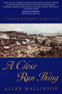 A Close Run Thing: A Novel of Wellington's Army of 1815