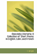 Anecdota Literaria: A Collection of Short Poems in English, Latin and French, Illustrative of the Literature and History of England in the Thirteenth Century (1844)