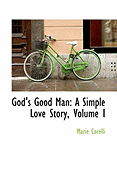 God's Good Man: A Simple Love Story, Volume I