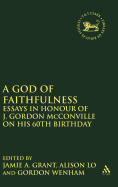A God of Faithfulness: Essays in Honour of J. Gordon McConville on His 60th Birthday