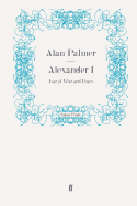 Alexander I: Tsar of War and Peace