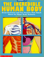 The Incredible Human Body: Great Activities and Two Posters That Teach about the Major Body Systems