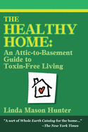 The Healthy Home: An Attic-To-Basement Guide to Toxin-Free Living