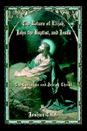 The Return of Elijah, John the Baptist, and Jesus: The Christian and Jewish Christ