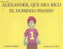 Alexander, Que Era Rico el Domingo Pasado