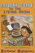 Science Magic in the Living Room: Amazing Tricks with Ordinary Stuff