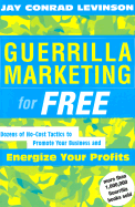 Guerrilla Marketing for Free: 100 No-Cost Tactics to Promote Your Business and Energize Your Profits