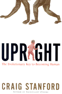 Upright: The Evolutionary Key to Becoming Human
