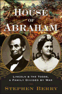 House of Abraham: Lincoln and the Todds, a Family Divided by War