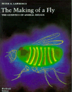The Making of a Fly: The Genetics of Animal Design Peter A. Lawrence