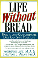 Life Without Bread Life Without Bread: How a Low-Carbohydrate Diet Can Save Your Life How a Low-Carbohydrate Diet Can Save Your Life