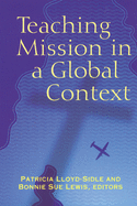 Teaching Mission in a Global Context [Paperback] By Lloyd-Sidle, Patricia...