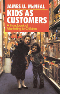 Kids as Customers: A Handbook of Marketing to Children