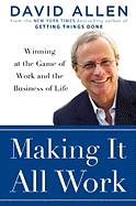 Making It All Work: Winning at the Game of Work and Business of Life