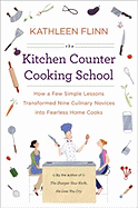 The Kitchen Counter Cooking School: How a Few Simple Lessons Transformed Nine Culinary Novices Into Fearless Home Cooks