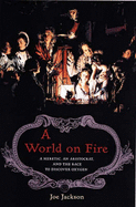 A World on Fire: A Heretic, an Aristocrat, and the Race to Discover Oxygen