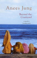 Beyond the Courtyard a Sequel to Unveiling India