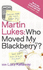 Martin Lukes - Who Moved My Blackberry?