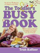 The Toddler's Busy Book: 365 Creative Learning Games and Activities to Keep Your 11/2- To 3-Year-Old Busy
