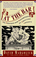 At the Bar: The Passions and Peccadilloes of American Lawyers