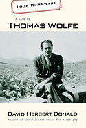 Look Homeward: A Life of Thomas Wolfe