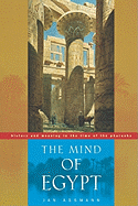 The Mind of Egypt: History and Meaning in the Time of the Pharaohs