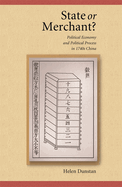 State or Merchant?: Political Economy and Political Process in 1740s China