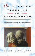 On Kissing, Tickling and Being Bored: Psychoanalytic Essays on the Unexamined Life